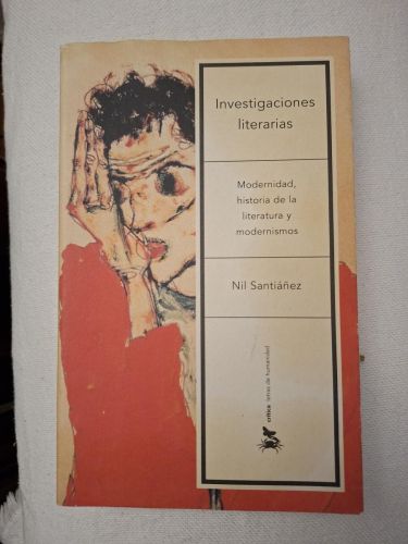 Investigaciones literarias.Modernidad,historia de la literatura y modernismos.