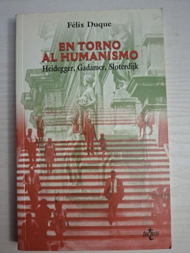 En torno al humanismo: Heidegger, Gadamer, Sloterdijk
