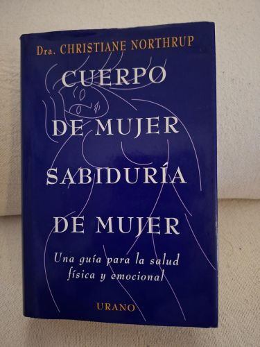 Cuerpo de mujer, sabiduría de mujer: una guía para la salud física y emocional