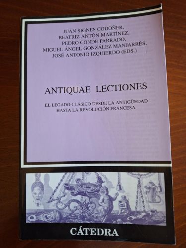 Antiquae lectiones. El legado clásico desde la Antigüedad hasta la Revolución Francesa