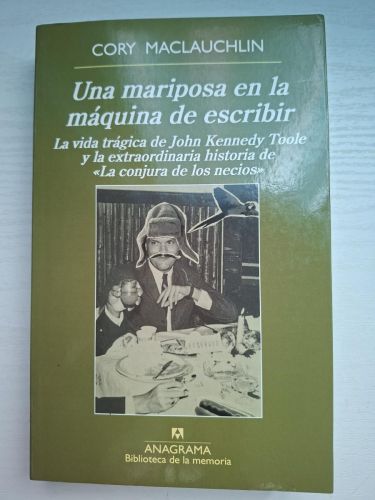 Una mariposa en la máquina de escribir. La vida trágica de John Kennedy Toole y la extraordinaria historia de «La conjura de los necios»