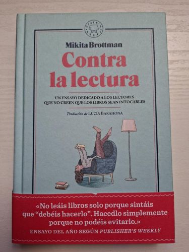 Contra la lectura. Un ensayo dedicado a los lectores que no creen que los libros sean intocables