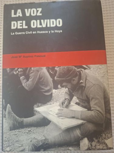 La voz del olvido. La Guerra Civil en Huesca y la Hoya